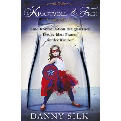 Kraftvoll und Frei, Taschenbuch von Danny Silk, Grain Press Verlag GmbH, 978-3-944794-10-5