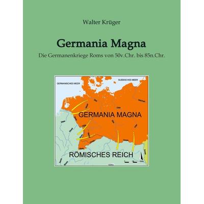 Germania Magna, Taschenbuch von Walter Krüger, Tredition, 978-3-384-05126-4