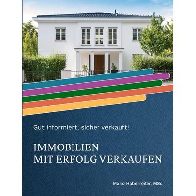 Immobilien mit Erfolg verkaufen, Taschenbuch von Mario Haberreiter, BoD – Books on Demand, 978-3-695-18905-2
