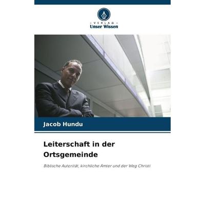Leiterschaft in der Ortsgemeinde, Taschenbuch von Jacob Hundu, Verlag Unser Wissen, 978-620-9-51982-6