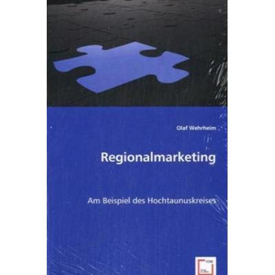 Wehrheim, O: Regionalmarketing, Taschenbuch von Olaf Wehrheim, VDM, 978-3-639-05249-7