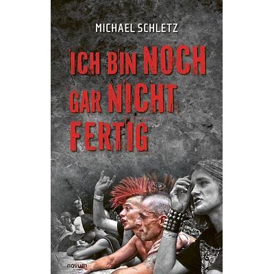 Ich bin noch gar nicht fertig, Taschenbuch von Michael Schletz, Novum Verlag, 978-3-99146-743-4