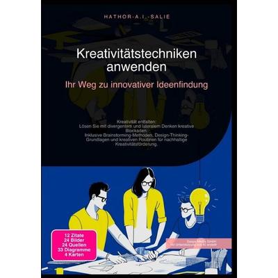 Kreativitätstechniken anwenden: Ihr Weg zu innovativer Ideenfindung, Taschenbuch von Hathor A.I. Salie, Epubli, 978-3-565-18367-8