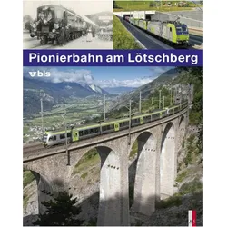 Pionierbahn am Lötschberg, Sachbücher von Stephan Appenzeller, Kilian T. Elsasser