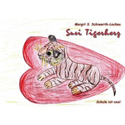 Susi Tigerherz, Taschenbuch von Margit S. Schiwarth-Lochau, Stockwärter Verlag, 978-3-96692-028-5