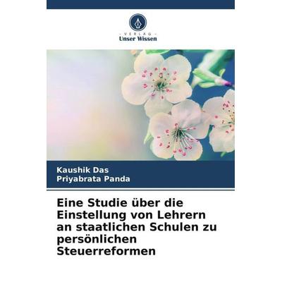 Eine Studie über die Einstellung von Lehrern an staatlichen Schulen zu persönlichen Steuerreformen, Taschenbuch von Kaushik Das,Priyabrata Panda,