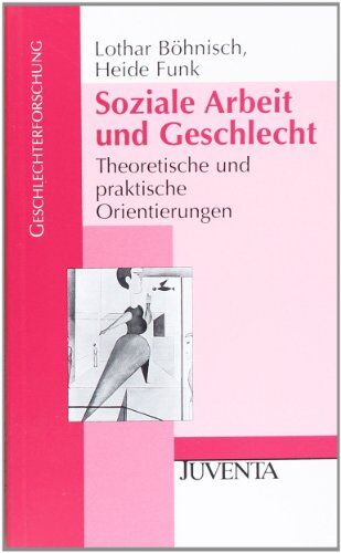 Lothar Böhnisch - Soziale Arbeit und Geschlecht: Theoretische und praktische Orientierungen (Geschlechterforschung) - Preis vom 11.10.2026 03:10:56 h