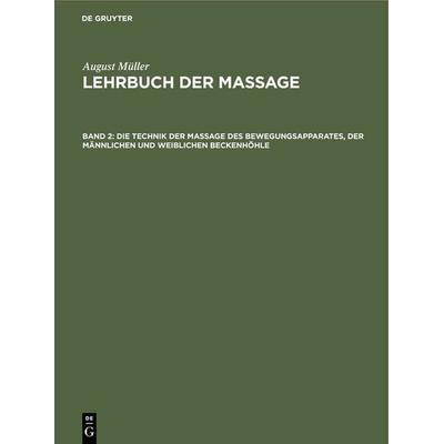 Die Technik der Massage des Bewegungsapparates, der männlichen und weiblichen Beckenhöhle, Gebundene Ausgabe von August Müller, De Gruyter,