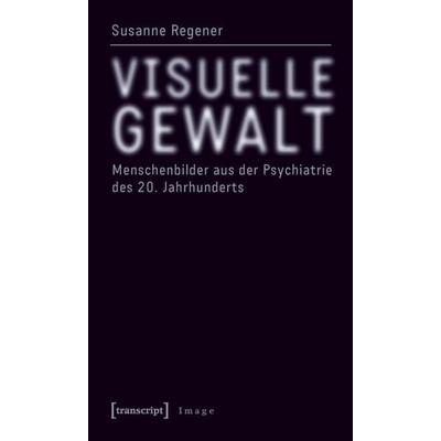 Visuelle Gewalt, Taschenbuch von Susanne Regener, Transcript, 978-3-89942-420-1