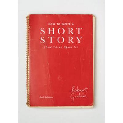 How to Write A Short Story (And Think About It), Gebundene Ausgabe von Robert Graham, Macmillan Education Elt, 978-1-137-51705-0