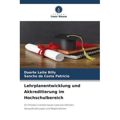 Lehrplanentwicklung und Akkreditierung im Hochschulbereich, Taschenbuch von Duarte Leite Billy,Sancho da Costa Patricio, Verlag Unser Wissen,