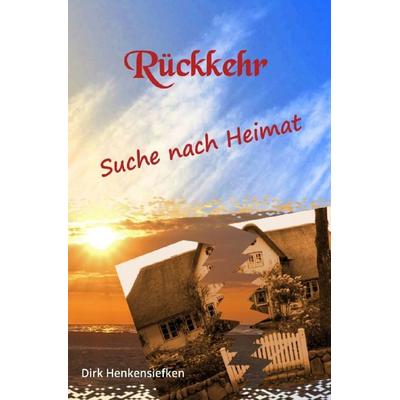 Rückkehr - Suche nach Heimat, Taschenbuch von Dirk Henkensiefken, Epubli, 978-3-8197-5120-2