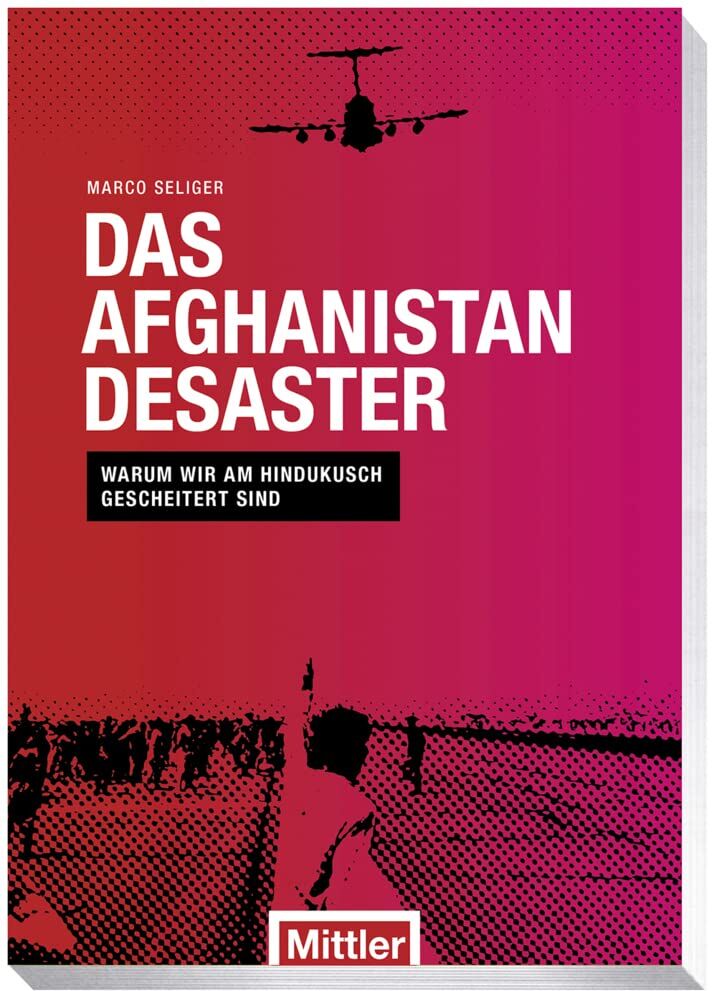 Marco Seliger - Das Afghanistan Desaster: Warum wir am Hindukusch gescheitert sind - Preis vom 10.10.2026 11:48:34 h