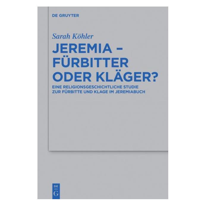 De Gruyter Jeremia - Fürbitter oder Kläger? (Deutsch, Hardcover, Sarah Köhler) (7910538)