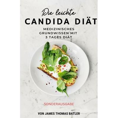 Die leichte Candida-Diät: Medizinisches Grundwissen mit 3-Tages-Diät 'Sonderausgabe'; Taschenbuch von James Thomas Batler, Epubli, 978-3-7598-9295-9