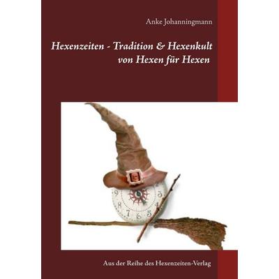 Hexenzeiten - Tradition & Hexenkult, Taschenbuch von Anke Johanningmann, BoD – Books on Demand, 978-3-7519-4998-9