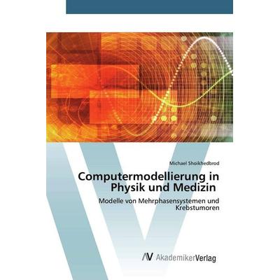 Computermodellierung in Physik und Medizin, Taschenbuch von Michael Shoikhedbrod, AV Akademikerverlag, 978-620-0-65745-9