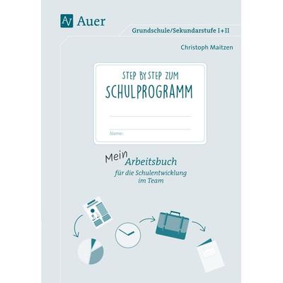 Step by step zum Schulprogramm, Geheftet von Christoph Maitzen, Auer Verlag in der AAP Lehrerwelt GmbH, 978-3-403-07944-6
