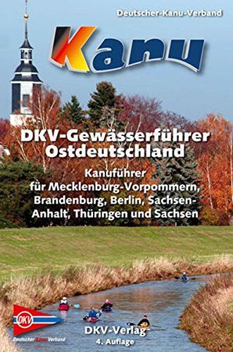 Günter Eck - DKV-Gewässerführer für Ostdeutschland: Kanuführer für Mecklenburg-Vorpommern, Brandenburg, Berlin, Sachsen-Anhalt, Thüringen und Sachsen (DKV-Regionalführer) - Preis vom 09.10.2026 07:28:09 h