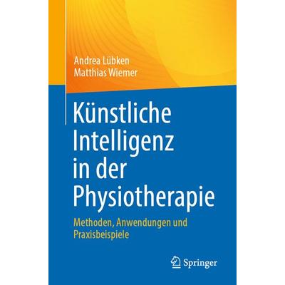 Künstliche Intelligenz in der Physiotherapie, Taschenbuch von Andrea Lübken,Matthias Wiemer, Springer Berlin, 978-3-662-71486-7