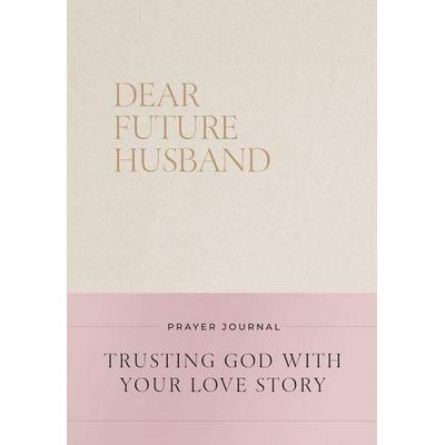 Dear Future Husband Prayer Journal, Gebundene Ausgabe von Christian Bevere, Harper Collins (US), 978-1-4002-5633-4