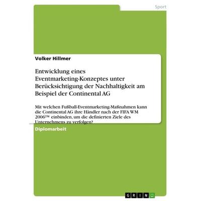 Entwicklung eines Eventmarketing-Konzeptes unter Berücksichtigung der Nachhaltigkeit am Beispiel der Continental AG, Taschenbuch von Volker Hillmer,