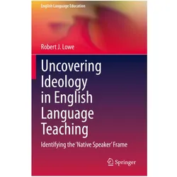 Uncovering Ideology in English Language Teaching, Fachbücher von Robert J Lowe