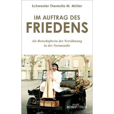Im Auftrag des Friedens, Gebundene Ausgabe von Theresita Müller, Bonifatius Verlag, 978-3-9879004-5-7