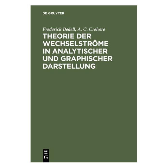 De Gruyter Bedell:Theorie der Wechselströme in ana (Deutsch, Hardcover, A C Crehore, Frederick Bedell) (67826608)