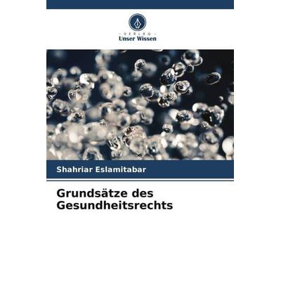Grundsätze des Gesundheitsrechts, Taschenbuch von Shahriar Eslamitabar, Verlag Unser Wissen, 978-620-6-19882-6