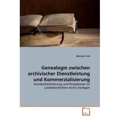 Fink, B: Genealogie zwischen archivischer Dienstleistung und, Taschenbuch von Bertram Fink, VDM, 978-3-639-30865-5