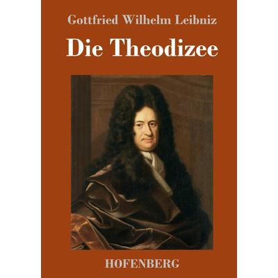 Die Theodizee, Gebundene Ausgabe von Gottfried Wilhelm Leibniz, Hofenberg, 978-3-7437-0801-3