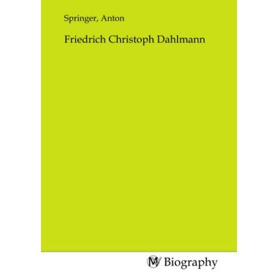 Friedrich Christoph Dahlmann, Taschenbuch von , MV-Biography, 978-3-7537-0621-4