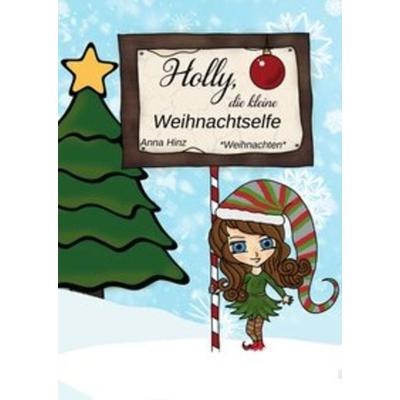 Holly, die kleine Weihnachtselfe, Taschenbuch von Anna Hinz, Epubli, 978-3-7467-8758-9