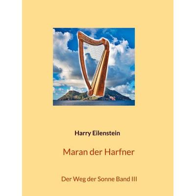 Maran der Harfner, Taschenbuch von Harry Eilenstein, BoD – Books on Demand, 978-3-7578-8242-6