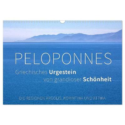 Peloponnes, Griechisches Urgestein von grandioser Schönheit. Die Regionen Argolis, Korinthia und Attika (Wandkalender 2027 DIN A3 quer), CALVENDO