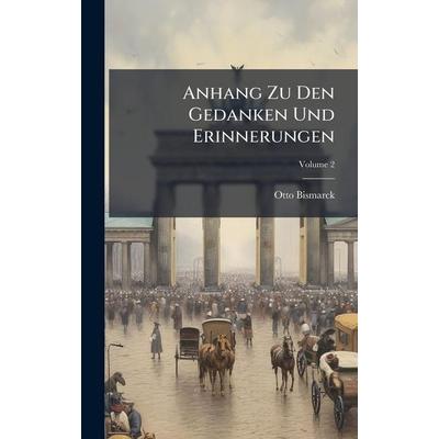 Anhang Zu Den Gedanken Und Erinnerungen, Gebundene Ausgabe von Otto Bismarck, Legare Street Press, 978-1-02-378902-8