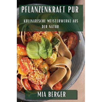 Pflanzenkraft pur, Taschenbuch von Mia Berger, Maria Sartori, 978-1-83559-659-3