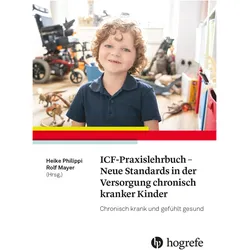 ICF-Praxislehrbuch - Neue Standards in der Versorgung chronisch kranker Kinder, Fachbücher von Heike Philippi, Rolf Mayer