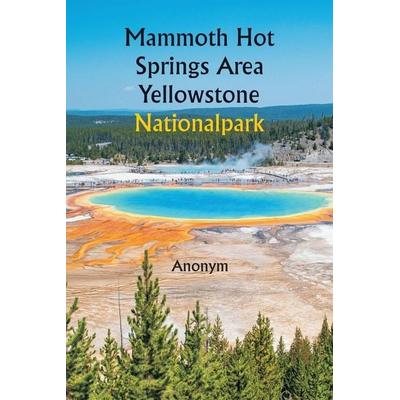 Mammoth Hot Springs Area Yellowstone Nationalpark, Taschenbuch von Anonym, Alpha Editions, 978-93-5925-745-7