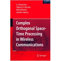 Complex Orthogonal Space-Time Processing in Wireless Communications, Fachbücher von Jennifer Seberry, Alfred Mertins, Tadeusz A. Wysocki, Le Chung Tran, Alfred et al Mertins, Tadeusz A Wysocki