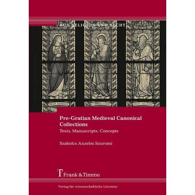 Pre-Gratian Medieval Canonical Collections, Taschenbuch von Szabolcs Anzelm Szuromi, Frank & Timme, 978-3-7329-0108-1