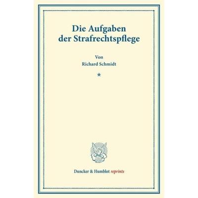 Die Aufgaben der Strafrechtspflege., Taschenbuch von Richard Schmidt, Duncker & Humblot, 978-3-428-16930-6