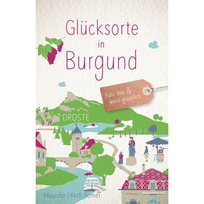 Glücksorte in Burgund, Taschenbuch von Hilke Maunder,Barbara Kettl-Römer, Droste Verlag GmbH, 978-3-7700-2553-4