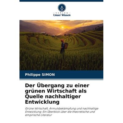 Der Übergang zu einer grünen Wirtschaft als Quelle nachhaltiger Entwicklung, Taschenbuch von Philippe Simon, Verlag Unser Wissen, 978-620-6-85191-2