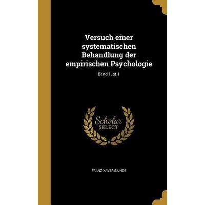 Versuch einer systematischen Behandlung der empirischen Psychologie; Band 1, pt.1, Gebundene Ausgabe von Franz Xaver Biunde, Creative Media Partners,