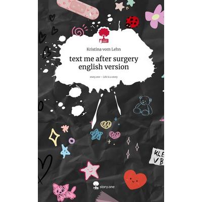 text me after surgery english version. Life is a Story - story.one, Gebundene Ausgabe von Kristina vom Lehn, Storylution, 978-3-7118-1077-9