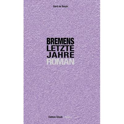 Bremens letzte Jahre, Taschenbuch von Gerd de Bruyn, Skript, 978-3-928249-85-0