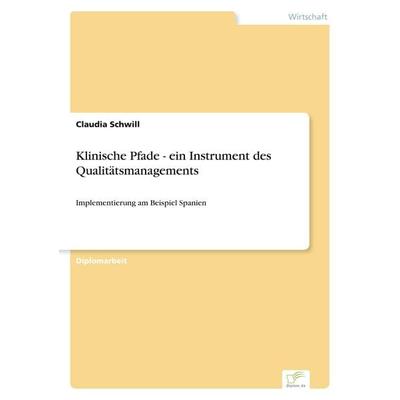 Klinische Pfade - ein Instrument des Qualitätsmanagements, Taschenbuch von Claudia Schwill, GRIN, 978-3-8386-2769-4
