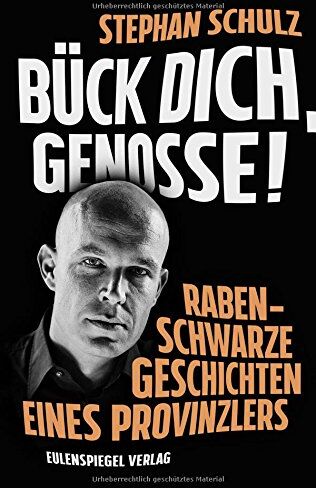 Stephan Schulz - Bück dich, Genosse! Rabenschwarze Geschichten eines Provinzlers - Preis vom 09.10.2026 07:28:09 h